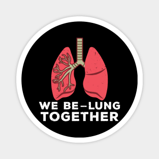 We Be-Lung Together Magnet